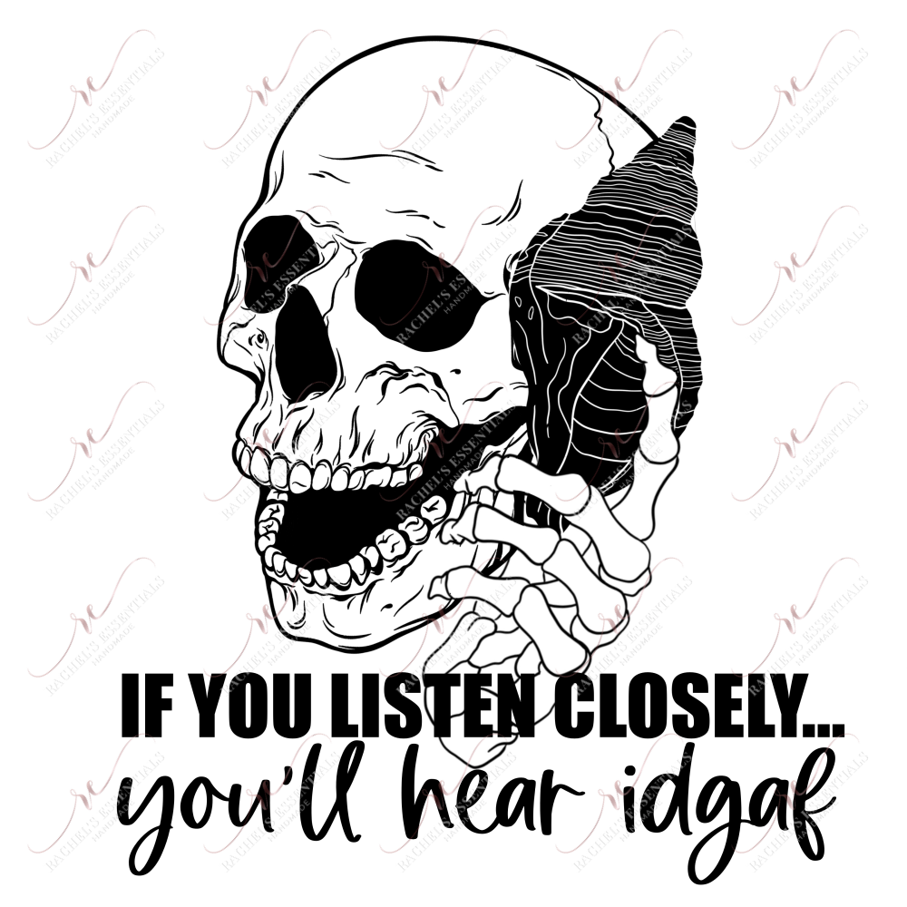 If You Listen Closely Youll Hear Idgaf - Ready To Press Sublimation Transfer Print Sublimation