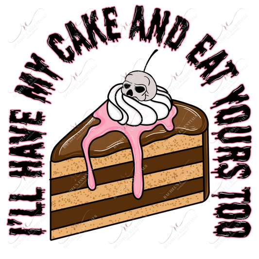 Ill Have My Cake And Eat Yours Too - Ready To Press Sublimation Transfer Print Sublimation