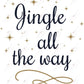 Jingle All The Way - Ready To Press Sublimation Transfer Print Sublimation