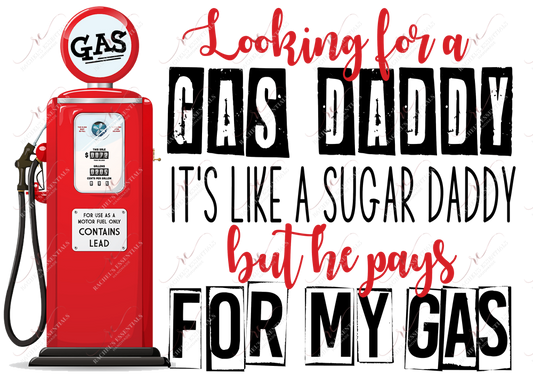 Looking Or A Gas Daddy - Ready To Press Sublimation Transfer Print Sublimation