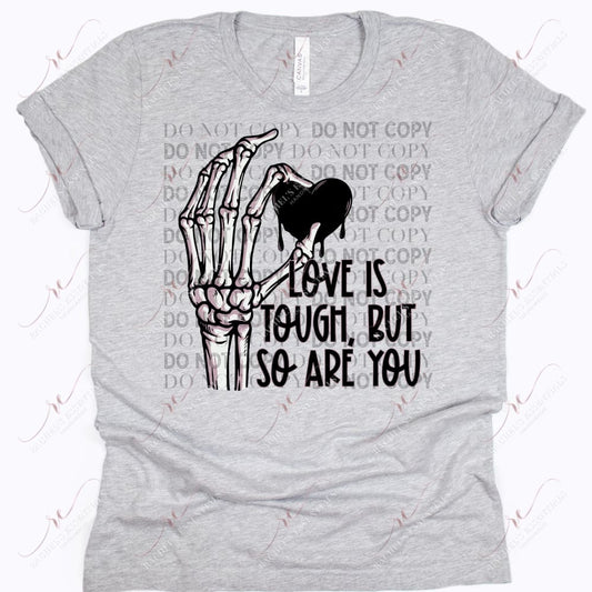 Love Is Tough - Ready To Press Sublimation Transfer Print Sublimation