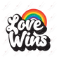 Love Wins Rainbow - Ready To Press Sublimation Transfer Print Sublimation