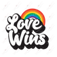 Love Wins Rainbow - Ready To Press Sublimation Transfer Print Sublimation