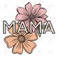 Mama Flowers - Ready To Press Sublimation Transfer Print Sublimation