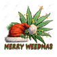 Merry Weedmas Christmas - Ready To Press Sublimation Transfer Print 11/23 Sublimation
