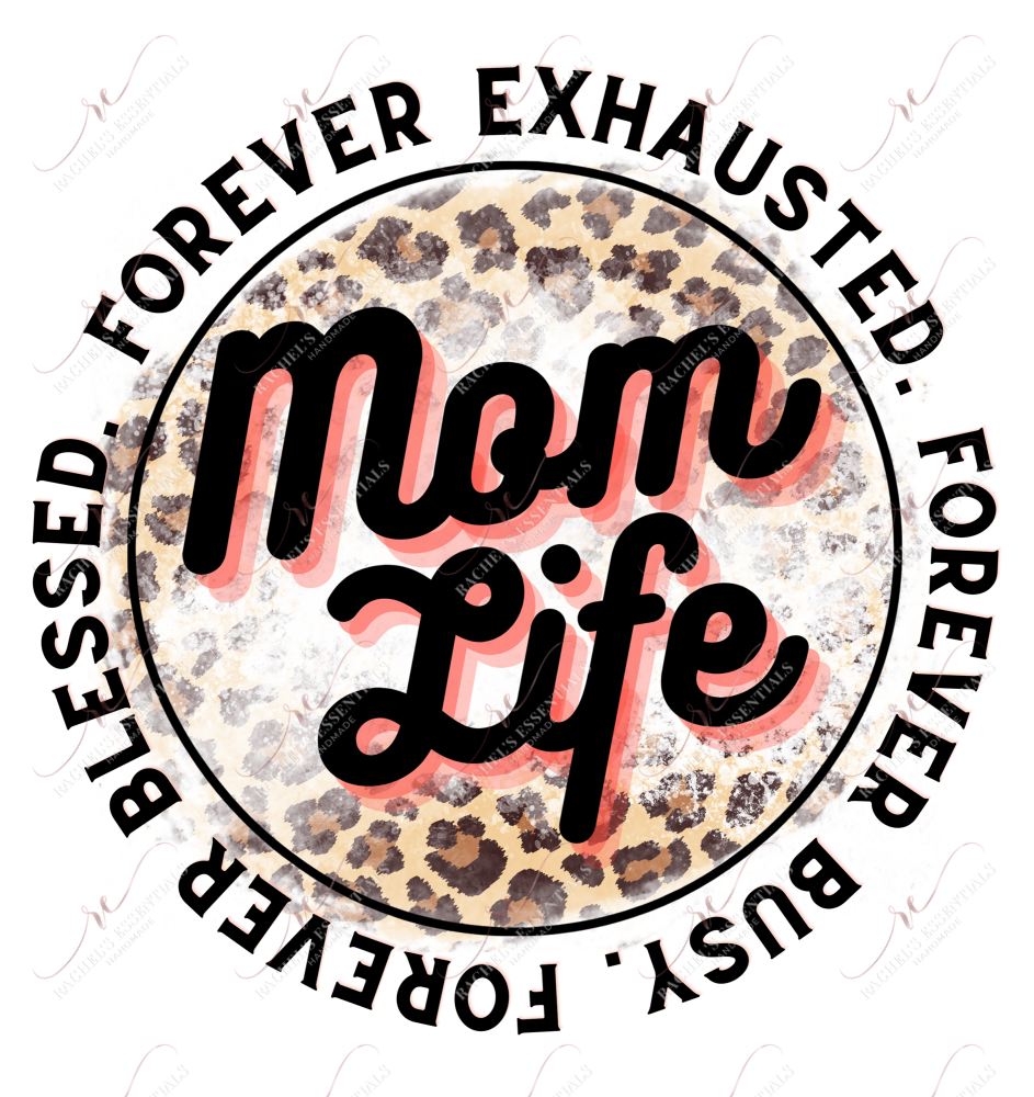 Mom Life Forever Exhausted Busy Blessed - Ready To Press Sublimation Transfer Print Sublimation