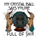My Crystal Ball Says Youre Full Of Shit-Clear Cast Decal