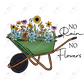 No Rain No Flowers - Ready To Press Sublimation Transfer Print Sublimation