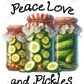 Peace Love And Pickles - Ready To Press Sublimation Transfer Print Sublimation