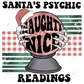 Santas Psychos Naughty Nice Readings - Ready To Press Sublimation Transfer Print Sublimation