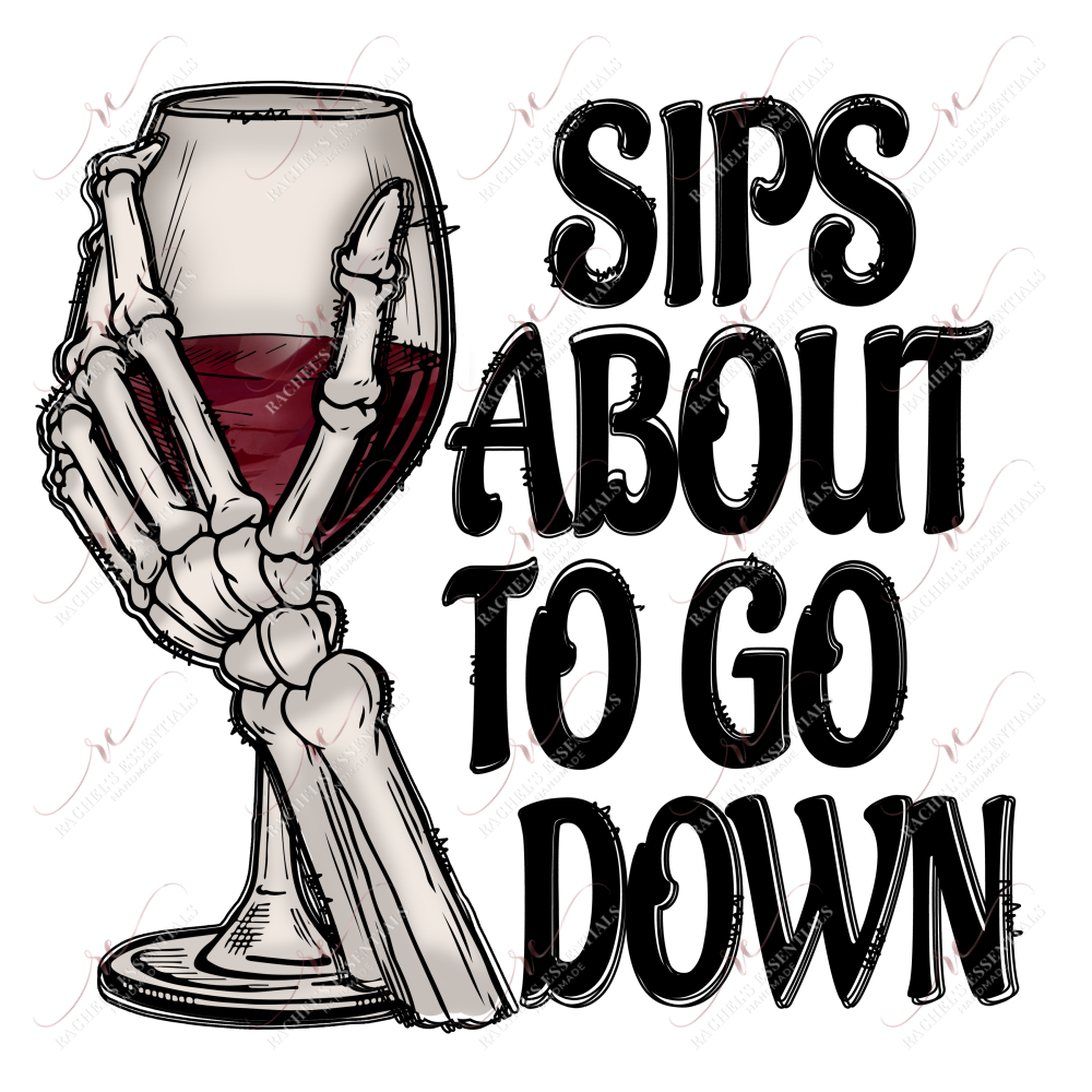 Sips About To Go Down - Ready Press Sublimation Transfer Print Sublimation