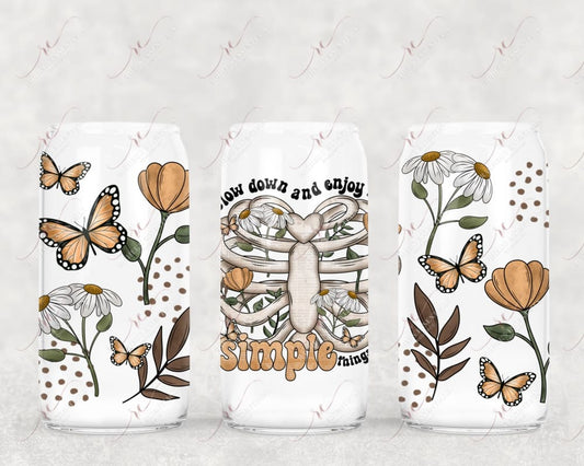 Slow Down And Enjoy The Simple Things - Libbey/Beer Can Glass Sublimation