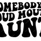 Somebodys Loud Mouth Aunt- Clear Cast Decal