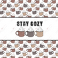 Stay Cozy- Ready To Press Sublimation Transfer Print Sublimation