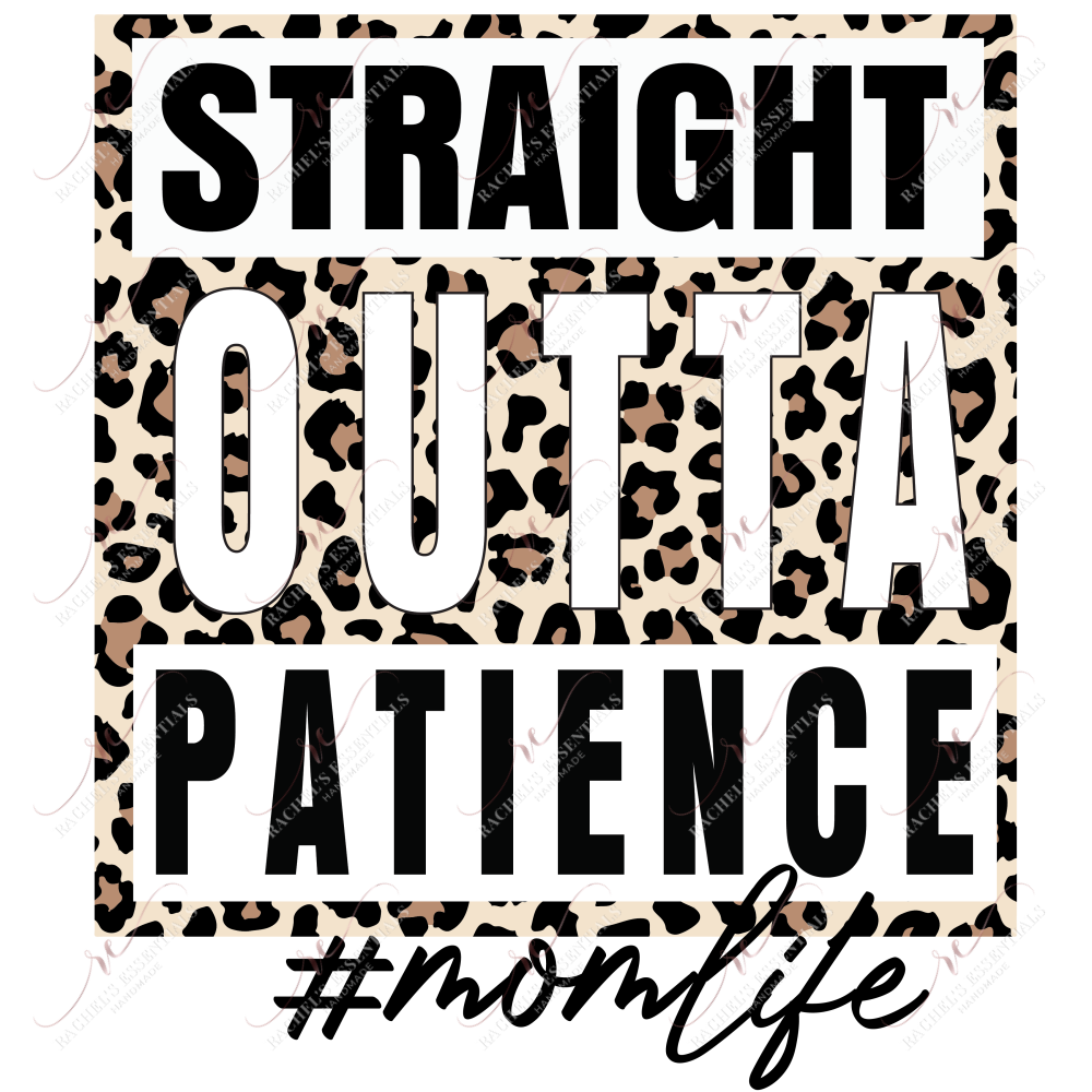 Straight Outta Patience Mom Life - Ready To Press Sublimation Transfer Print Sublimation