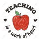 Teaching Is A Work Of Heart - Ready To Press Sublimation Transfer Print Sublimation