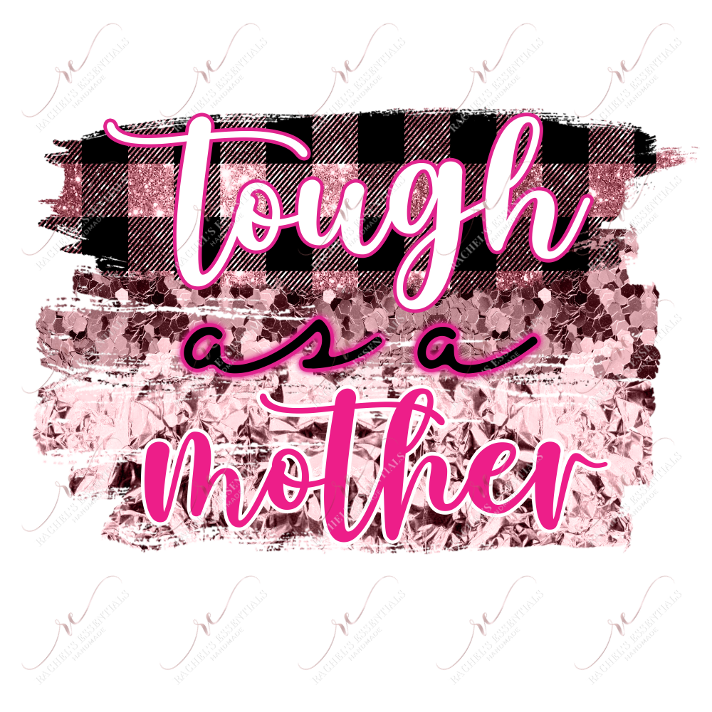 Tough As A Mother - Ready To Press Sublimation Transfer Print Sublimation