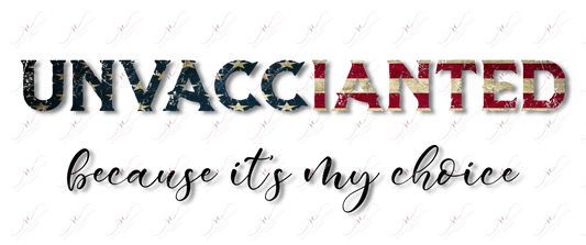Unvaccinated Because Its My Choice Flag - Ready To Press Sublimation Transfer Print Sublimation