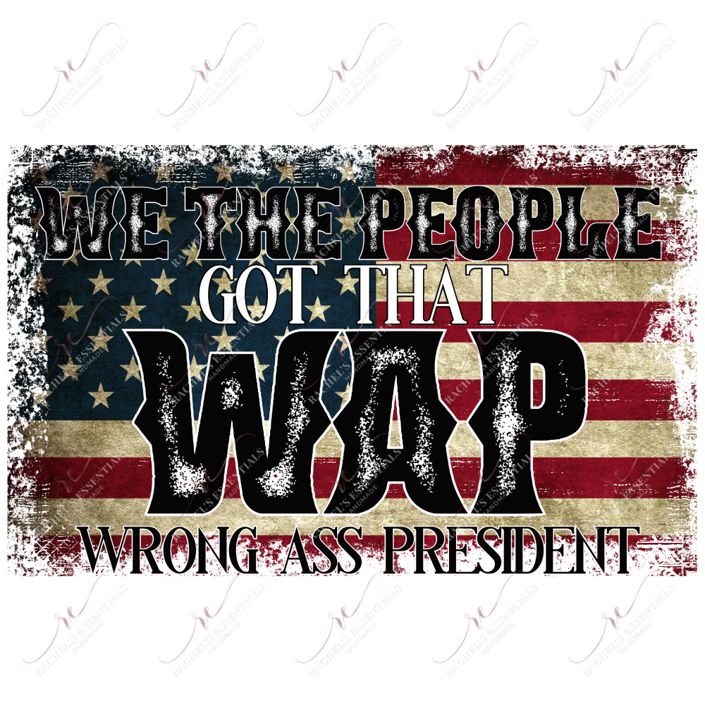 Wap Wrong President - Ready To Press Sublimation Transfer Print Sublimation