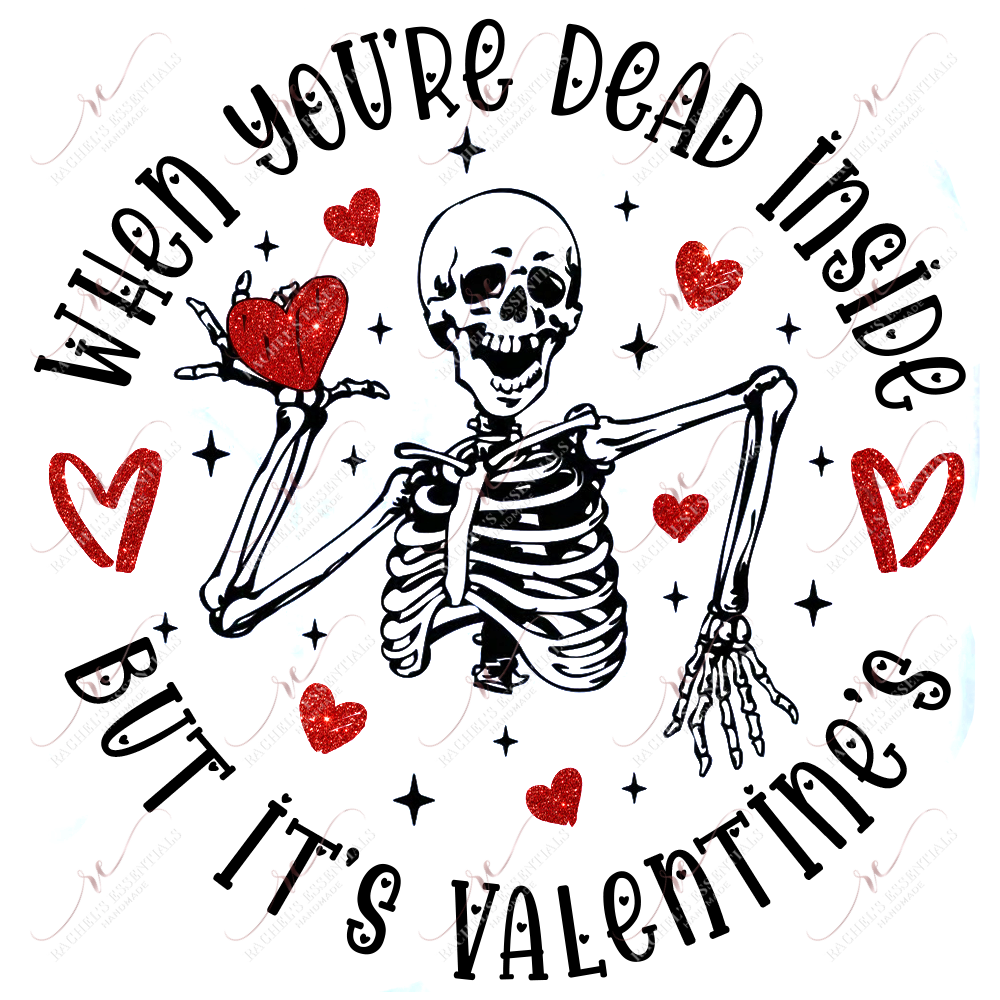 When Youre Dead Inside But Its Valentines - Ready To Press Sublimation Transfer Print Sublimation