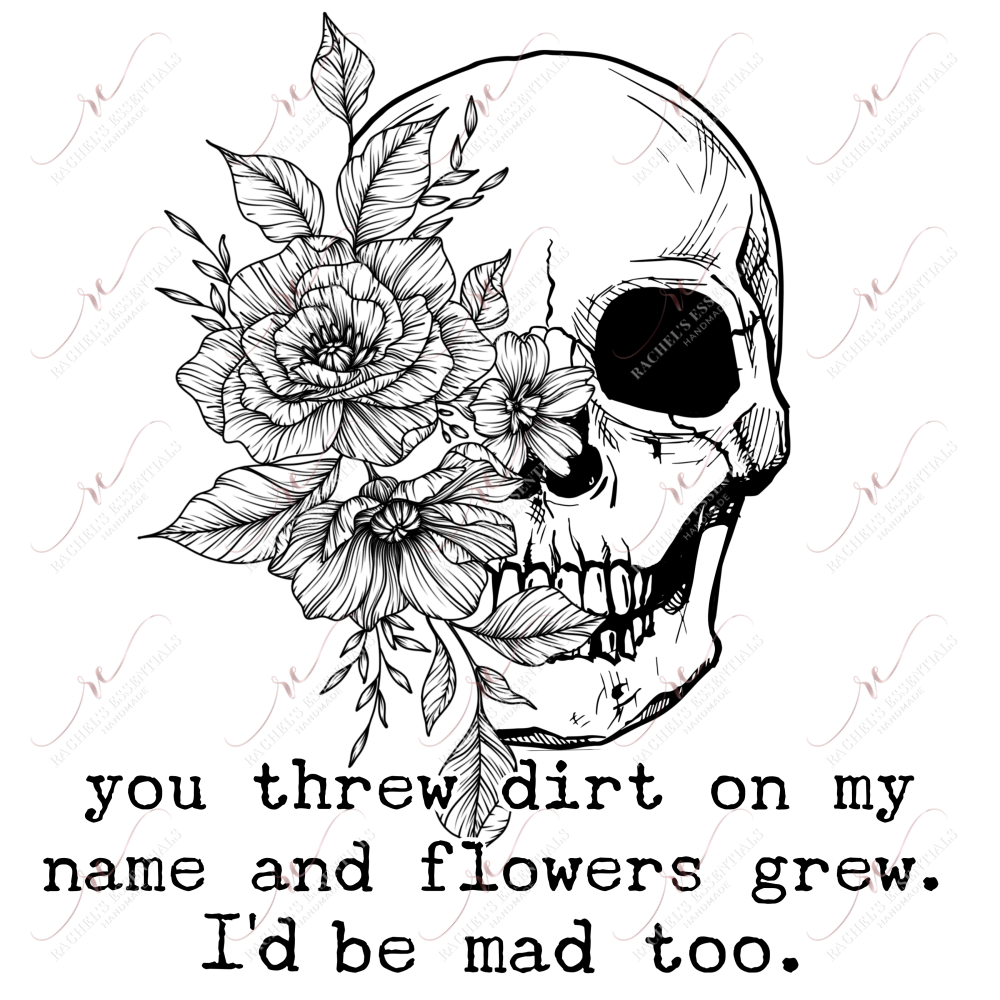 You Threw Dirt On My Name - Ready To Press Sublimation Transfer Print Sublimation